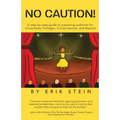 No Caution!: A Step-by-Step Guide to Preparing Auditions for Universities, Colleges, Conservatories, and Beyond