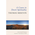 A Course in Desert Spirituality: Fifteen Sessions with the Famous Trappist Monk