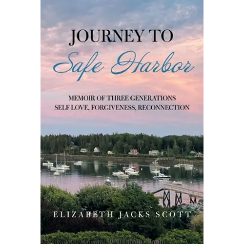 Journey to Safe Harbor: Memoir of Three Generations Self Love, Forgiveness, Reconnection