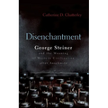 Disenchantment: George Steiner and Meaning of Western Civilization After Auschwitz