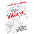 Altar'd: Experience the Power of Resurrection: Experience the Power of Resurrection