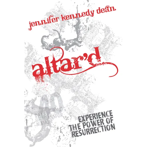 Altar'd: Experience the Power of Resurrection: Experience the Power of Resurrection