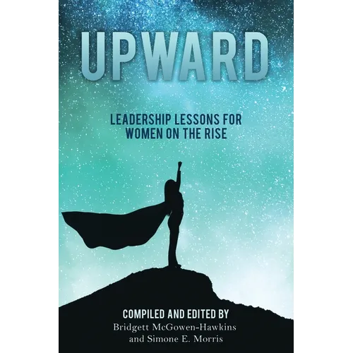 Upward: Leadership Lessons for Women on the Rise