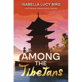 Among the Tibetans: Victorian Travelogue Series (Annotated)