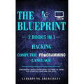 Hacking & Computer Programming Languages: 2 Books in 1: THE BLUEPRINT: Everything You Need To Know for Computer Hacking