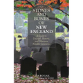 Stones and Bones of New England: A Guide To Unusual, Historic, and Otherwise Notable Cemeteries