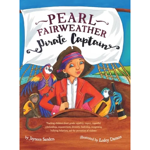 Pearl Fairweather Pirate Captain: Teaching children gender equality, respect, empowerment, diversity, leadership, recognising bullying