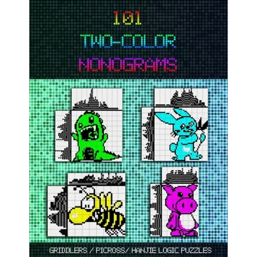 101 Two-Color Nonograms: Griddlers / Picross / Hanjie Logic Puzzles