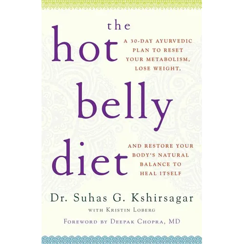 The Hot Belly Diet: A 30-Day Ayurvedic Plan to Reset Your Metabolism, Lose Weight, and Restore Your Body's Natural Balance to Heal Itself