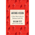 Anthro-Vision: A New Way to See in Business and Life