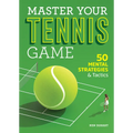 Master Your Tennis Game: 50 Mental Strategies and Tactics