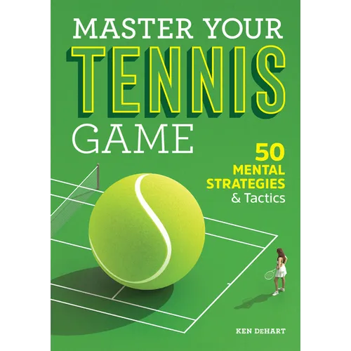 Master Your Tennis Game: 50 Mental Strategies and Tactics