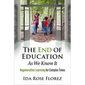 The End of Education as We Know It: Regenerative Learning for Complex Times