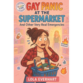 Gay Panic at the Supermarket and Other Very Real Emergencies