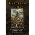 Laboring Women: Reproduction and Gender in New World Slavery