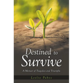 Destined to Survive; A Memoir of Tragedies and Triumphs