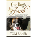 One Dog's Faith: How my dog helped me trust in God and overcome chronic worrying