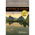 Return to Saigon: From high school in Saigon to his return there as a wounded Naval Aviator, Vietnam shaped his life