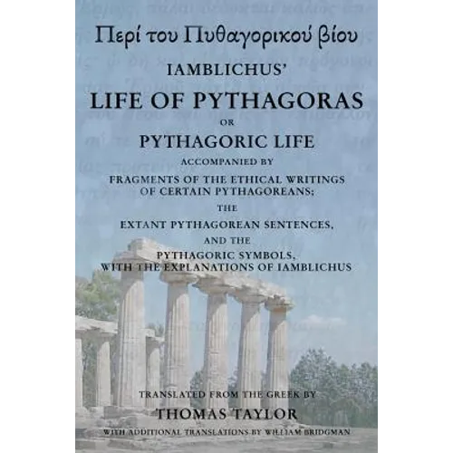 The Life of Pythagoras, or Pythagoric Life: Accompanied by Fragments of the Writings of the Pythagoreans