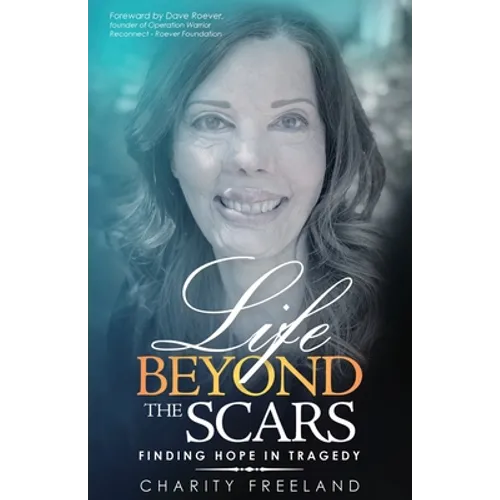 Life Beyond the Scars: Finding Hope in Tragedy