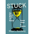 Stuck: How Money, Media, and Violence Prevent Change in Congress
