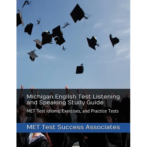Michigan English Test Listening and Speaking Study Guide: MET Test Idioms, Exercises, and Practice Tests