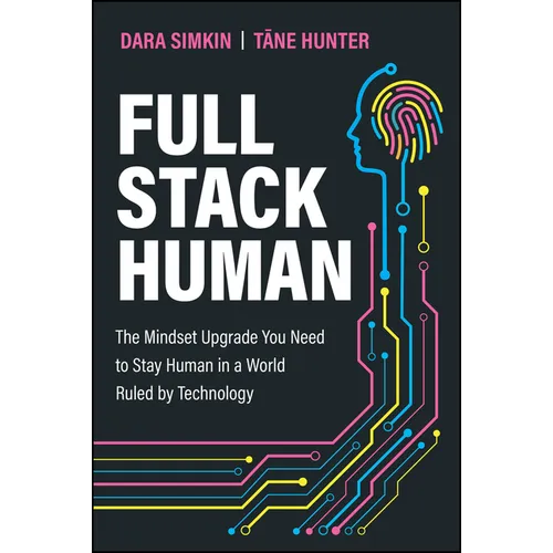 Full Stack Human: The Mindset Upgrade You Need to Stay Human in a World Ruled by Technology