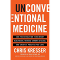 Unconventional Medicine: Join the Revolution to Reinvent Healthcare, Reverse Chronic Disease, and Create a Practice You Love
