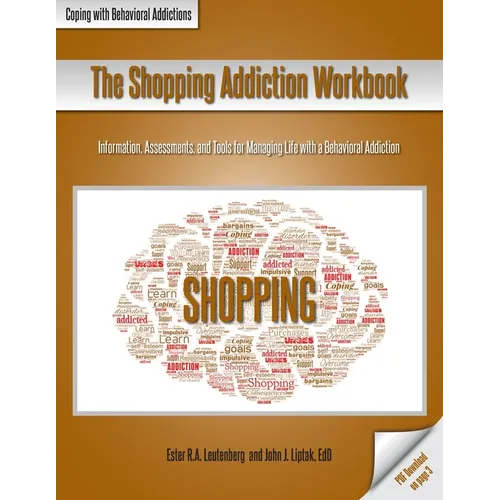 The Shopping Addiction Workbook: Information, Assessments, and Tools for Managing Life with a Behavioral Addiction