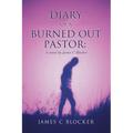 Diary of a Burned Out Pastor: A novel by James C Blocker
