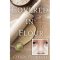 Covered in Flour: 1968: A Young Boy's Perspective on School, Family, and Changing Times