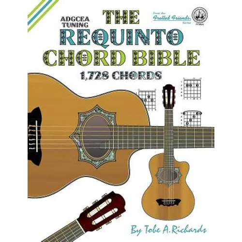 The Requinto Chord Bible: ADGCEA Standard Tuning 1,728 Chords
