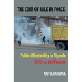 The Cost of Rule by Force: Political Instability in Uganda, 1890 to the Present