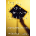 The Ivy League Admissions Gold Book: A Stanford Student's Step-by-Step Guide to Elite College Admissions