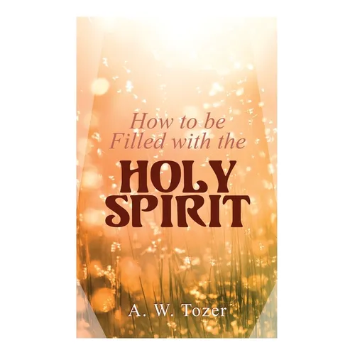 How to be Filled with the Holy Spirit