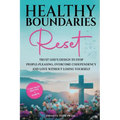 Healthy Boundaries Reset: Trust God's Design to Stop People-Pleasing, Overcome Codependency, and Love Without Losing Yourself