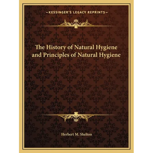 The History of Natural Hygiene and Principles of Natural Hygiene