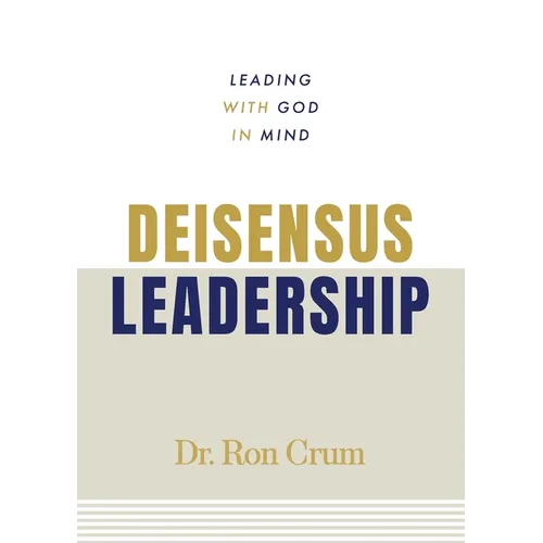 Deisensus Leadership: Leading With God in Mind