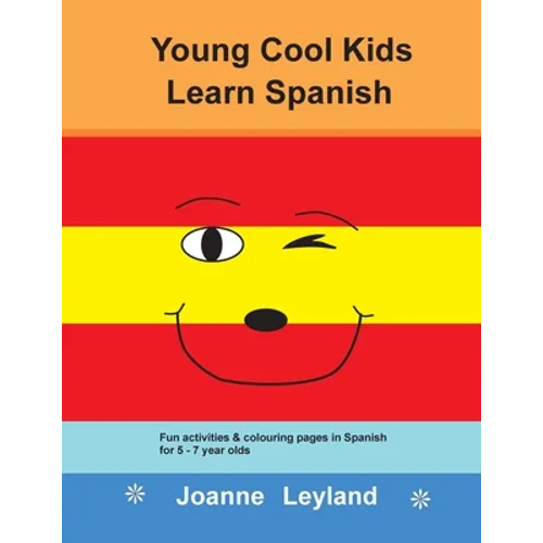 Young Cool Kids Learn Spanish: Fun activities and colouring pages in Spanish for 5-7 year olds