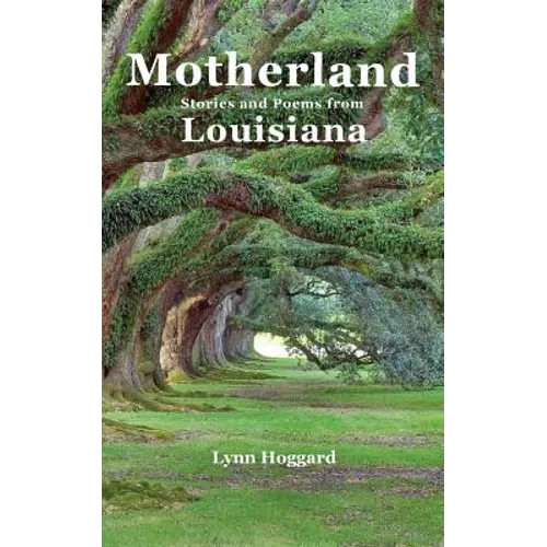 Motherland, Stories and Poems from Louisiana
