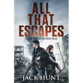 All That Escapes: A Post-Apocalyptic EMP Survival Thriller