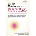 The Power of Your Subconscious Mind: There Are No Limits to the Prosperity, Happiness, and Peace of Mind You Can Achieve Simply by Using the Power of