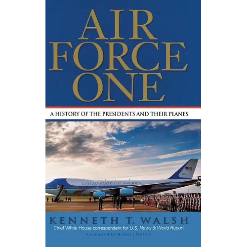 Air Force One: A History of the Presidents and Their Planes