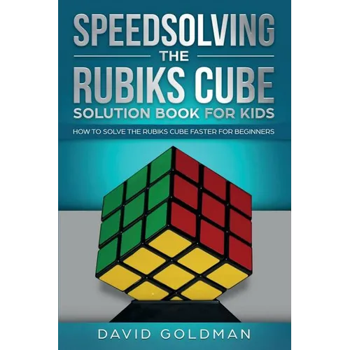 Speedsolving the Rubik's Cube Solution Book for Kids: How to Solve the Rubik's Cube Faster for Beginners