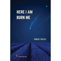 Here I Am Burn Me