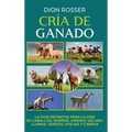 Cría de ganado: La guía definitiva para la cría de caballos, burros, ganado vacuno, llamas, cerdos, ovejas y cabras