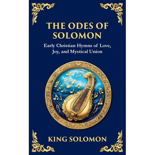The Odes of Solomon: Sacred Songs of Devotion and Divine Love