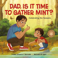 Dad, Is It Time to Gather Mint?: Celebrating the Seasons