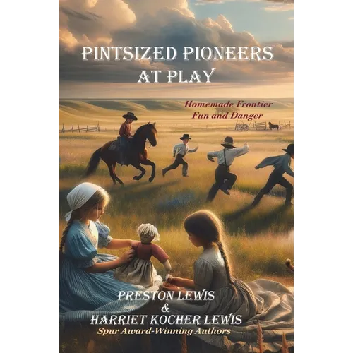 Pintsized Pioneers at Play: Homemade Frontier Fun and Danger