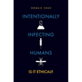 Intentionally Infecting Humans: Is It Ethical?